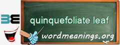WordMeaning blackboard for quinquefoliate leaf